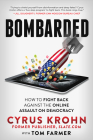 Bombarded: How to Fight Back Against the Online Assault on Democracy By Cyrus Krohn, Tom Farmer Cover Image