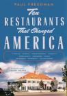 Ten Restaurants That Changed America By Paul Freedman, Danny Meyer (Introduction by) Cover Image