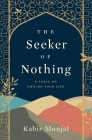 The Seeker of Nothing: A fable on owning your life By Kabir Munjal Cover Image