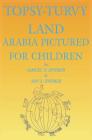 Topsy-Turvy Land: Arabia Pictured For Children By Zachary Reitan (Editor), Amy E. Zwemer, Samuel N. Zwemer Cover Image