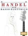 Handel per Basso Elettrico: 10 Pezzi Facili per Basso Elettrico Libro per Principianti By Easy Classical Masterworks Cover Image