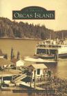 Orcas Island (Images of America) By Orcas Island Historical Society and Muse Cover Image