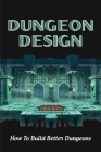 Dungeon Design: How To Build Better Dungeons: How Many Rooms Should A Dungeon Have? Cover Image