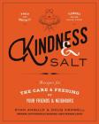 Kindness & Salt: Recipes for the Care and Feeding of Your Friends and Neighbors By Ryan Angulo, Doug Crowell Cover Image