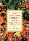 Classic Vegetarian Cooking from the Middle East and North Africa By Habeeb Salloum Cover Image