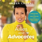 Allies and Advocates Lib/E: Creating an Inclusive and Equitable Culture By Amber Cabral, Amber Cabral (Read by) Cover Image