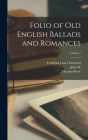 Folio of Old English Ballads and Romances; Volume 2 By Frederick James Furnivall, Thomas Percy, John W. 1836-1914 Hales Cover Image