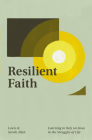 Resilient Faith: Learning to Rely on Jesus in the Struggles of Life By Lewis Allen, Sarah Allen Cover Image