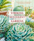 Striking Succulent Gardens: Plants and Plans for Designing Your Low-Maintenance Landscape [A Gardening Book] By Gabriel Frank Cover Image