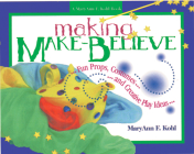 Making Make-Believe: Fun Props, Costumes and Creative Play Ideas By MaryAnn F. Kohl, K. Whelan Dery (Illustrator) Cover Image