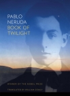 Book of Twilight By Pablo Neruda, William O'Daly (Translator) Cover Image
