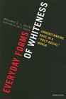 Everyday Forms of Whiteness: Understanding Race in a 'Post-Racial' World, Second Edition (Perspectives on a Multiracial America) Cover Image