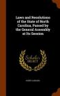 Laws and Resolutions of the State of North Carolina, Passed by the General Assembly at Its Session By North Carolina Cover Image