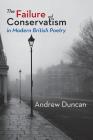 The Failure of Conservatism in Modern British Poetry By Andrew Duncan Cover Image