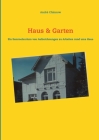 Haus & Garten: Ein Sammelsurium von Aufzeichnungen für Arbeiten rund ums Haus By André Chinnow Cover Image
