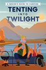 Tenting into Twilight: A Senior's Guide to Camping Cover Image