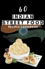 60 Indian street food recipes cookbook By Himanshu Patel Cover Image