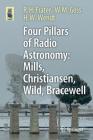 Four Pillars of Radio Astronomy: Mills, Christiansen, Wild, Bracewell (Astronomers' Universe) By R. H. Frater, W. M. Goss, H. W. Wendt Cover Image