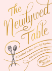 The Newlywed Table: A Cookbook to Start Your Life Together By Maria Zizka Cover Image