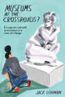 Museums at the Crossroads?: Essays on Cultural Institutions in a Time of Change Cover Image