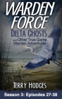 Warden Force: Delta Ghosts and Other True Game Warden Adventures: Episodes 27-38 Cover Image