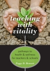 Teaching with Vitality: Pathways to Health and Wellness for Teachers and Schools By Peggy D. Bennett Cover Image