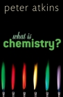 What Is Chemistry? By Peter Atkins Cover Image