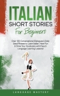 Italian Short Stories for Beginners: Over 100 Conversational Dialogues & Daily Used Phrases to Learn Italian. Have Fun & Grow Your Vocabulary with Ita By Language Mastery Cover Image