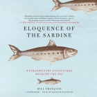 Eloquence of the Sardine: Extraordinary Encounters Beneath the Sea By Bill François, Antony Shugaar, Antony Shugaar (Translator) Cover Image
