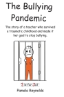 The Bullying Pandemic: True stories about the impact Bullying has on children's lives By Pamela Reynolds Cover Image