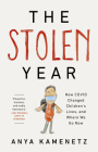The Stolen Year: How COVID Changed Children's Lives, and Where We Go Now By Anya Kamenetz Cover Image