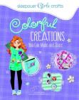 Colorful Creations You Can Make and Share (Sleepover Girls Crafts) By Maria Franco (Illustrator), Mari Bolte Cover Image