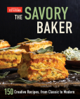 The Savory Baker: 150 Creative Recipes, from Classic to Modern Cover Image