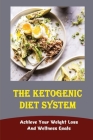 The Ketogenic Diet System: Achieve Your Weight Loss And Wellness Goals By Estell Seltrecht Cover Image