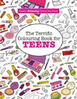 The Terrific Colouring Book for TEENS (A Really RELAXING Colouring Book) By Elizabeth James Cover Image