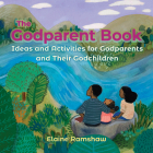 The Godparent Book: Ideas and Activities for Godparents and Their Godchildren By Elaine Ramshaw Cover Image