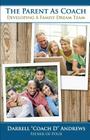 The Parent As Coach: Developing A Family Dream Team By Darrell "coach D" Andrews Cover Image