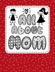 All about Mom: Draw and Write Primary Story Paper Notebook with 45 Mother's Day Writing Prompts for Kids Ages 6-9 to Practice Creativ Cover Image