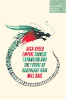 High-Speed Empire: Chinese Expansion and the Future of Southeast Asia By Will Doig Cover Image