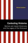 Contesting Histories: German and Jewish Americans and the Legacy of the Holocaust (Modern Jewish History) Cover Image