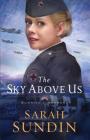 The Sky Above Us (Sunrise at Normandy #2) By Sarah Sundin Cover Image