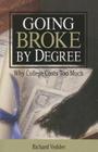 Going Broke By Degree: Why College Cost By Richard Vedder Cover Image