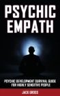 Psychic Empath: Psychic Development Survival Guide for Highly Sensitive People! Practicing Mindfulness, Mental Health Essential Medita By Jack Gross Cover Image