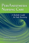 Perianesthesia Nursing Care: A Bedside Guide for Safe Recovery By Daphne Stannard, Dina A. Krenzischek Cover Image