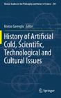 History of Artificial Cold, Scientific, Technological and Cultural Issues (Boston Studies in the Philosophy and History of Science #299) By Kostas Gavroglu (Editor) Cover Image
