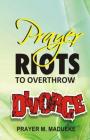 Prayer Riots To Overthrow Divorce By Prayer M. Madueke Cover Image