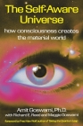 The Self-Aware Universe: How Consciousness Creates the Material World By Amit Goswami Cover Image