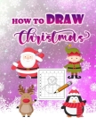 How To Draw Christmas for Kids By Alice Boyle Cover Image