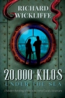 20,000 Kilos Under the Sea: A Modern Retelling of the Jules Verne Classic Adventure By Richard Wickliffe Cover Image
