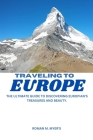 Traveling to Europe: The Ultimate Guide to Discovering Europian's Treasures and Beauty. Cover Image